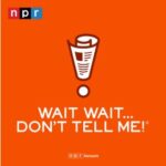 Saturday: Wait Wait … Don’t Tell Me!