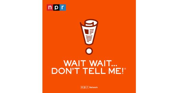 Saturday: Wait Wait … Don’t Tell Me!